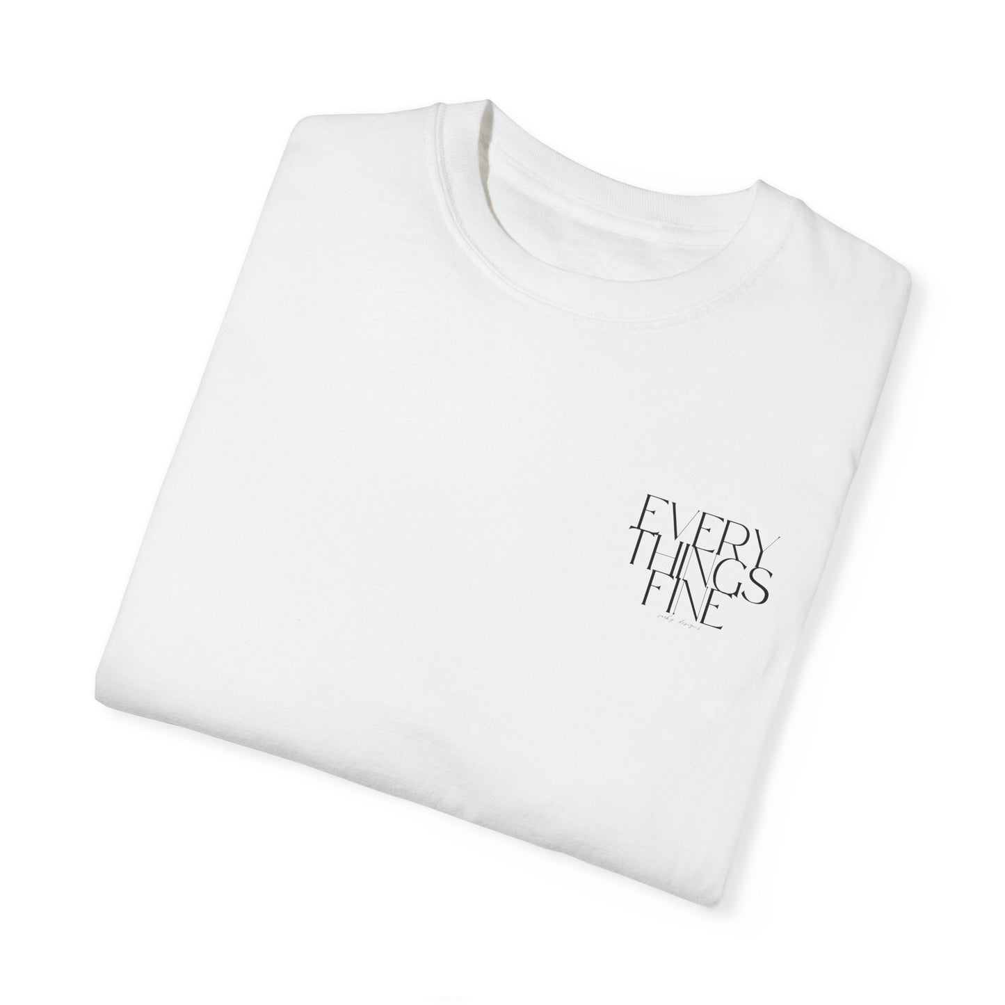 EVERYTHINGS FINE TEE